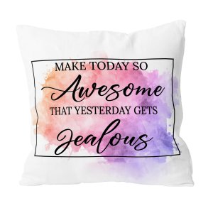Make Today Awesome So Yesterday Gets Jealous Watercolor Custom Pillow