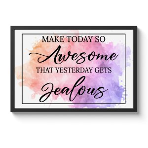 Make Today Awesome So Yesterday Gets Jealous Watercolor Framed Print