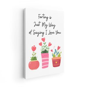 Farting is Just My Way of Saying I Love You Custom Canvas Print