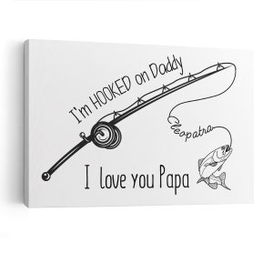 I’m Hooked On Daddy Canvas Print Custom Name